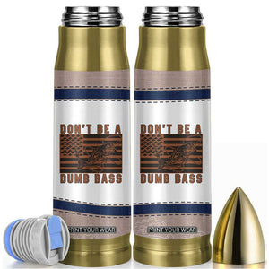 Funny Fishing Bullet Tumbler Dont Be A Dumb Bass Fisherman Fathers Day Gifts US Flag TB10 White Print Your Wear