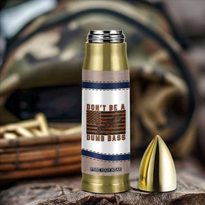 Funny Fishing Bullet Tumbler Dont Be A Dumb Bass Fisherman Fathers Day Gifts US Flag TB10 Print Your Wear