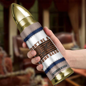 Funny Fishing Bullet Tumbler Dont Be A Dumb Bass Fisherman Fathers Day Gifts US Flag TB10 Print Your Wear
