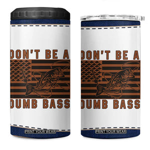 Funny Fishing 4 in 1 Can Cooler Tumbler Dont Be A Dumb Bass Fisherman Fathers Day Gifts US Flag TB10 One Size: 16 oz White Print Your Wear