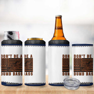 Funny Fishing 4 in 1 Can Cooler Tumbler Dont Be A Dumb Bass Fisherman Fathers Day Gifts US Flag TB10 Print Your Wear