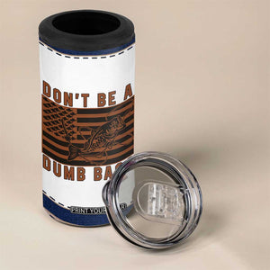 Funny Fishing 4 in 1 Can Cooler Tumbler Dont Be A Dumb Bass Fisherman Fathers Day Gifts US Flag TB10 Print Your Wear