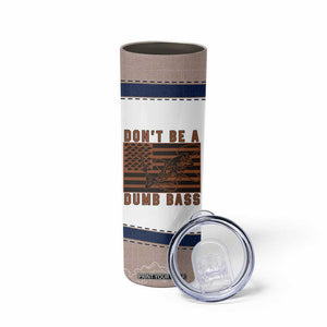 Funny Fishing Skinny Tumbler Dont Be A Dumb Bass Fisherman Fathers Day Gifts US Flag TB10 Print Your Wear