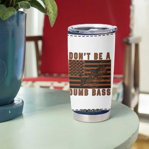 Funny Fishing Tumbler Cup Dont Be A Dumb Bass Fisherman Fathers Day Gifts US Flag TB10 Print Your Wear
