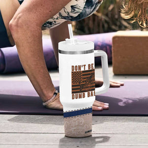 Funny Fishing Tumbler With Handle Dont Be A Dumb Bass Fisherman Fathers Day Gifts US Flag TB10 Print Your Wear