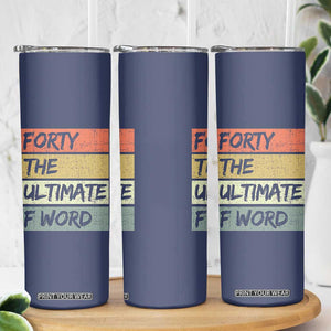 40th Birthday Skinny Tumbler Forty The Ultimate F Word 1986 Funny 40 Year Old Birthday Gift TB10 Print Your Wear