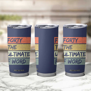 40th Birthday Tumbler Cup Forty The Ultimate F Word 1986 Funny 40 Year Old Birthday Gift TB10 Print Your Wear