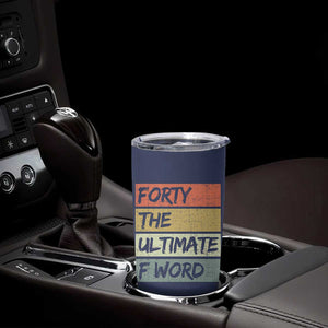 40th Birthday Tumbler Cup Forty The Ultimate F Word 1986 Funny 40 Year Old Birthday Gift TB10 Print Your Wear