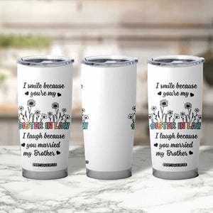 Sister In Law Gifts Tumbler Cup I Smile Because Sis Engagement Wedding Gift TB10 Print Your Wear