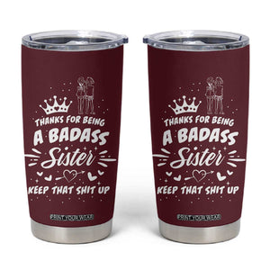 Funny Sister Gifts Tumbler Cup Thanks For Being A Badass Sister TB10 Maroon Print Your Wear