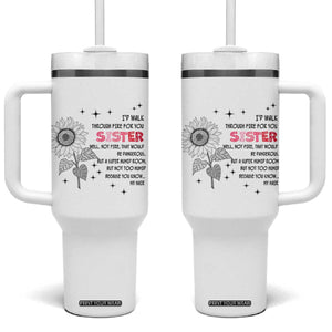 Gifts For Sister Tumbler With Handle Id Walk Through Fire For You Flower TB10 One Size: 40 oz White Print Your Wear