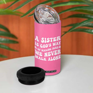 Sister Gift 4 in 1 Can Cooler Tumbler A Sister is Gods Way of Making Sure We Never Walk Alone TB10 Print Your Wear
