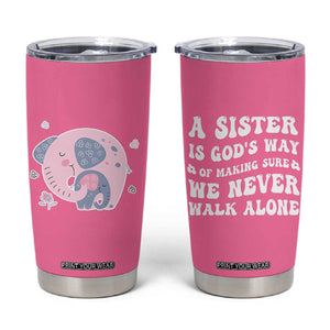 Sister Gift Tumbler Cup A Sister is Gods Way of Making Sure We Never Walk Alone TB10 Pink Print Your Wear