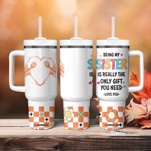 Sister Gift Tumbler With Handle Being My Sister Is The Only Gift You Need TB10 Print Your Wear