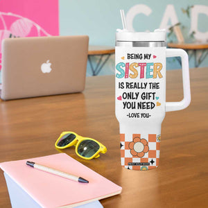 Sister Gift Tumbler With Handle Being My Sister Is The Only Gift You Need TB10 Print Your Wear