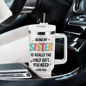 Sister Gift Tumbler With Handle Being My Sister Is The Only Gift You Need TB10 Print Your Wear