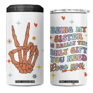 Sister Gift 4 in 1 Can Cooler Tumbler Being My Sister Is The Only Gift You Need Sarcastic Groovy Flowers TB10 One Size: 16 oz White Print Your Wear