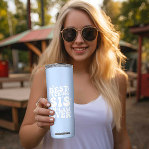 Sister in Law Gifts Skinny Tumbler Best Fcking Sis In Law Ever TB10 Print Your Wear