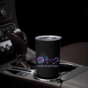 Suicide Prevention Awareness Tumbler Cup Choose To Keep Going TB10 Print Your Wear