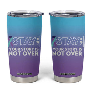 Suicide Prevention Awareness Tumbler Cup Teal Purple Ribbon Semicolon Stay Your Story Is Not Over TB10 Teal Purple Print Your Wear