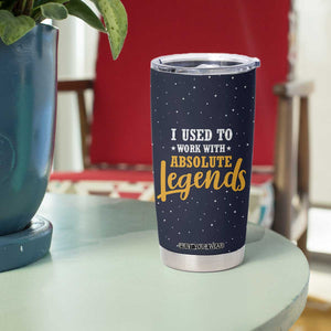 Going Away Gift For Coworker Tumbler Cup I Used To Work With Absolute Legend TB10 Print Your Wear