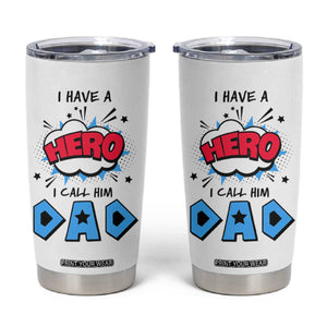 Gifts For Dad Tumbler Cup I Have A Hero, I Call Him Dad TB10 White Print Your Wear