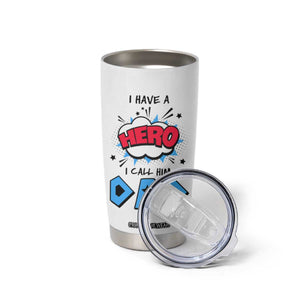 Gifts For Dad Tumbler Cup I Have A Hero, I Call Him Dad TB10 Print Your Wear