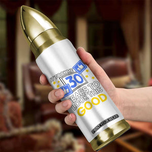 Funny 30th Birthday Bullet Tumbler It Took Me 30 Years To Look This Good Bday Gift TB10 Print Your Wear
