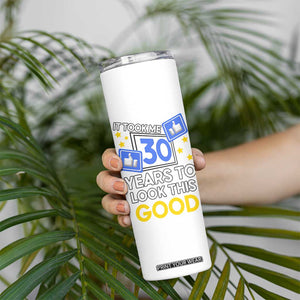 Funny 30th Birthday Skinny Tumbler It Took Me 30 Years To Look This Good Bday Gift TB10 Print Your Wear