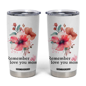 Gift For Mom Tumbler Cup Remember I Love You Mom Flower Mothers Day Gift TB10 White Print Your Wear
