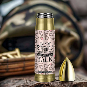Funny Sarcasm Bullet Tumbler I'm Not Responsible For What My Face Does When You Talk Leopard TB10 Print Your Wear