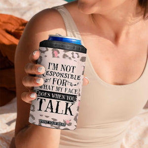 Funny Sarcasm 4 in 1 Can Cooler Tumbler I'm Not Responsible For What My Face Does When You Talk Leopard TB10 Print Your Wear