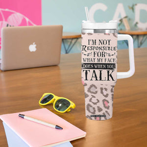Funny Sarcasm Tumbler With Handle I'm Not Responsible For What My Face Does When You Talk Leopard TB10 Print Your Wear