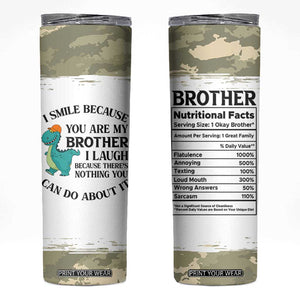 Funny Brother Gifts Skinny Tumbler I Smile Because You Are My Brothers Camo TB10 White Print Your Wear