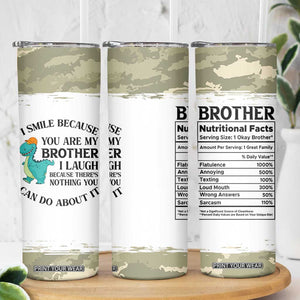 Funny Brother Gifts Skinny Tumbler I Smile Because You Are My Brothers Camo TB10 Print Your Wear