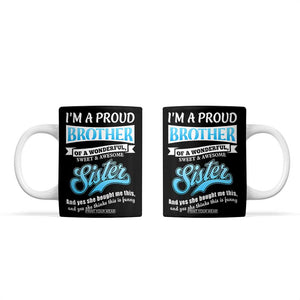 Funny Brother Gifts From Sister Coffee Mug Im A Proud Brother TB10 Black Print Your Wear