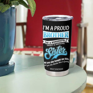 Funny Brother Gifts From Sister Tumbler Cup Im A Proud Brother TB10 Print Your Wear