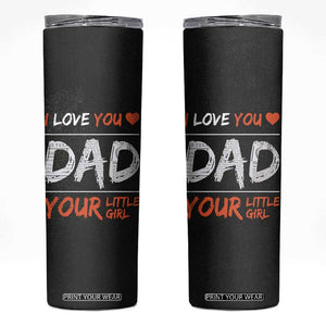 Dad Gifts from Daughter Skinny Tumbler Fathers Day Christmas Birthday Gift I Love You Dad Your Little Girl TB10 Black Print Your Wear