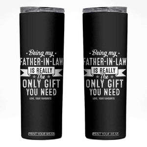 Father In Law Gift Skinny Tumbler Funny Being My Father-in-law Is The Only Gift You Need TB10 Black Print Your Wear