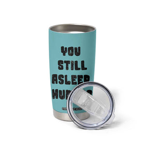 Cat Lover Gifts Tumbler Cup You Still Asleep Human TB10 Print Your Wear