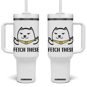 Funny Dog Lovers Tumbler With Handle Fetch These Sarcastic Gifts TB10 One Size: 40 oz White Print Your Wear