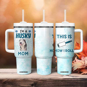 Funny Husky Mom Tumbler With Handle Funny Dog Owner Gift Siberian Husky This Is How I Roll TB10 Print Your Wear
