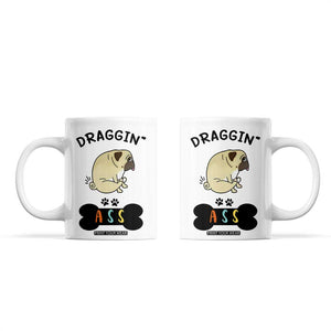 Pug Lovers Coffee Mug Draggin Ass Funny Dogs Mom Dad Owner Gag Gifts TB10 White Print Your Wear