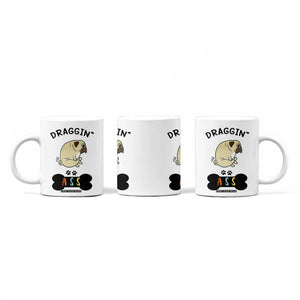 Pug Lovers Coffee Mug Draggin Ass Funny Dogs Mom Dad Owner Gag Gifts TB10 Print Your Wear