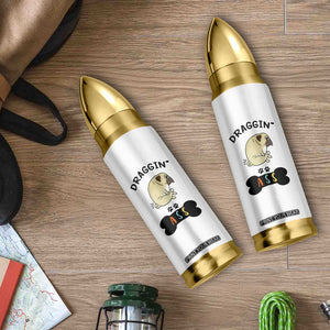 Pug Lovers Bullet Tumbler Draggin Ass Funny Dogs Mom Dad Owner Gag Gifts TB10 Print Your Wear