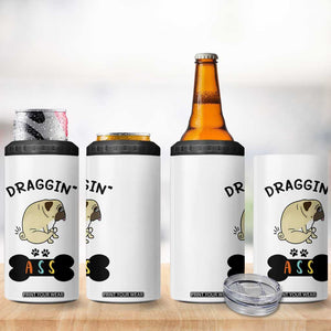 Pug Lovers 4 in 1 Can Cooler Tumbler Draggin Ass Funny Dogs Mom Dad Owner Gag Gifts TB10 Print Your Wear