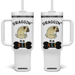 Pug Lovers Tumbler With Handle Draggin Ass Funny Dogs Mom Dad Owner Gag Gifts TB10 One Size: 40 oz White Print Your Wear