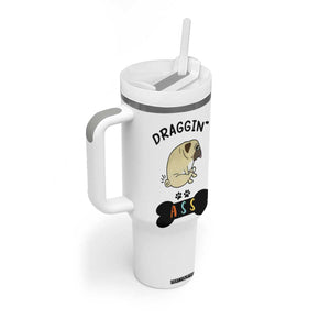 Pug Lovers Tumbler With Handle Draggin Ass Funny Dogs Mom Dad Owner Gag Gifts TB10 Print Your Wear