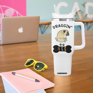 Pug Lovers Tumbler With Handle Draggin Ass Funny Dogs Mom Dad Owner Gag Gifts TB10 Print Your Wear