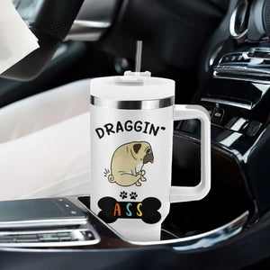 Pug Lovers Tumbler With Handle Draggin Ass Funny Dogs Mom Dad Owner Gag Gifts TB10 Print Your Wear